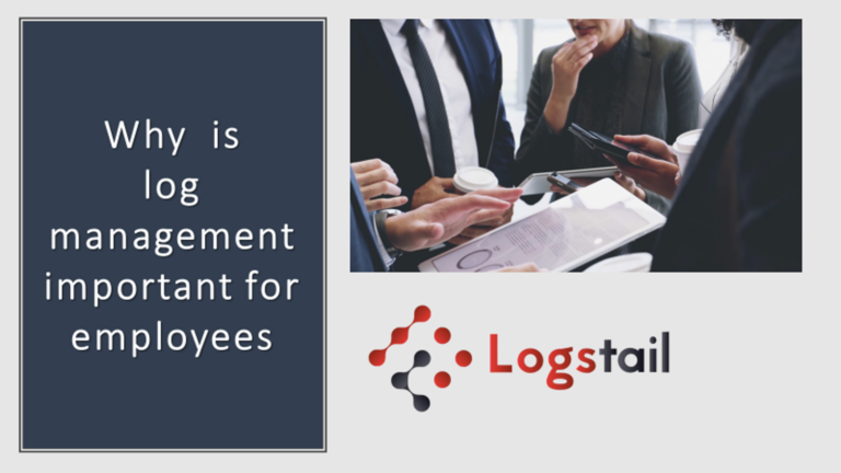 Why is Log management important for employees?