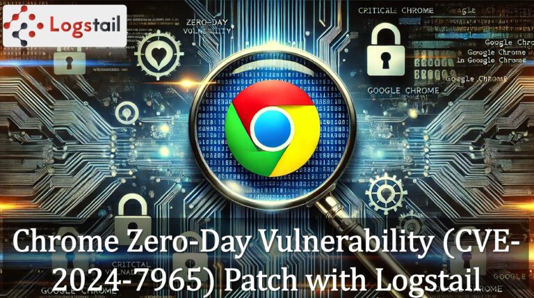 Chrome Zero-Day Vulnerability (CVE-2024-7965) Patch with Logstail
